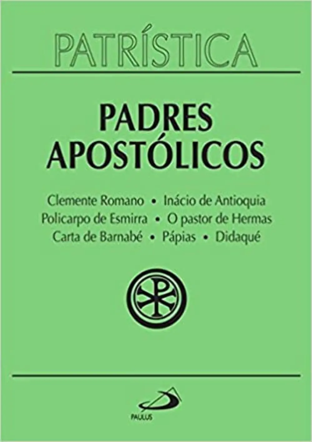Patrística - Clemente Romano | Inácio de Antioquia | Policarpo de Esmirna | O pastor de Hermas | Carta de Barnabé | Pápias | Didaqué - Vol. 1 (Volume 1) - 1