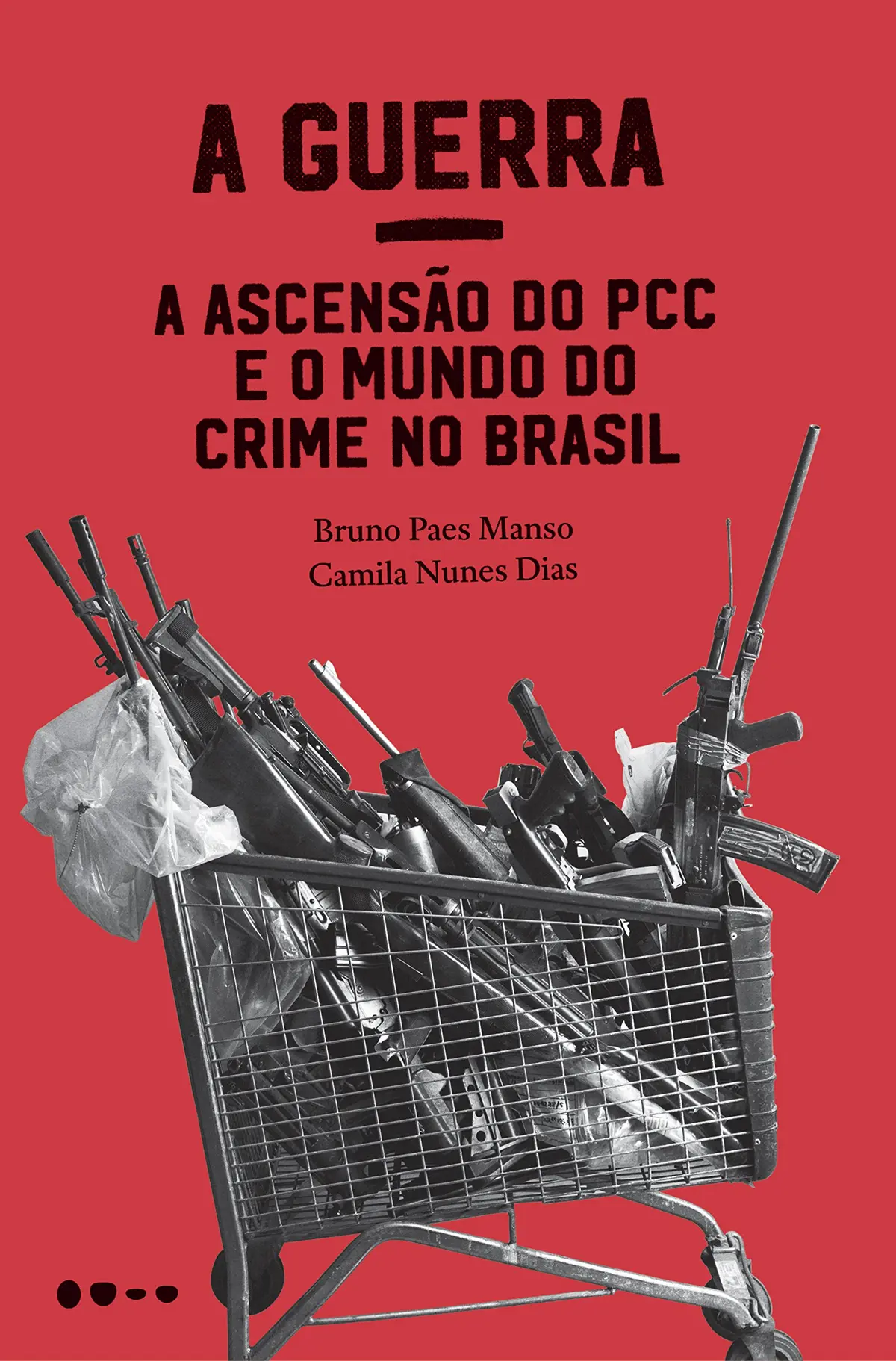 A Guerra: a ascensão do PCC e o mundo do crime no Brasil