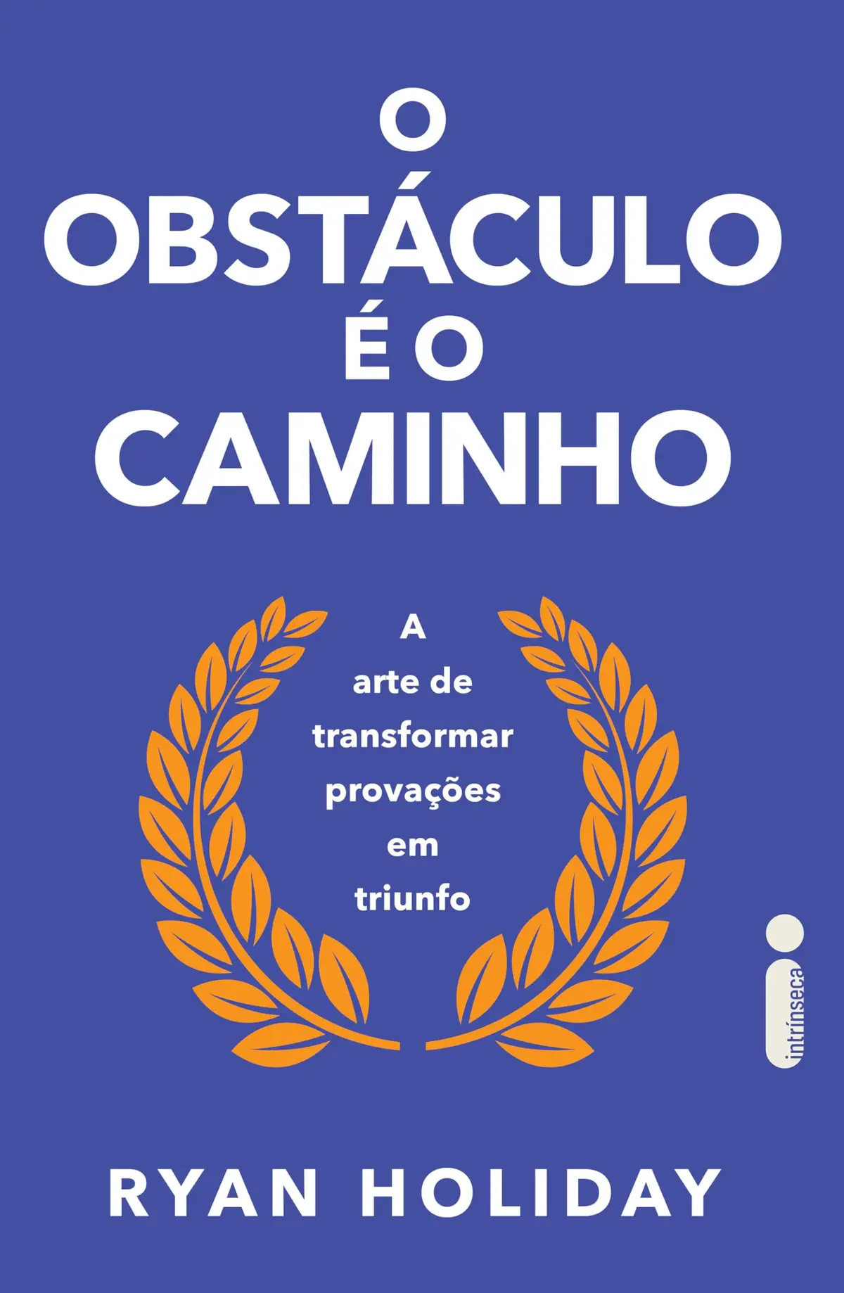 O obstáculo é o caminho: A arte de transformar provações em triunfo - 1